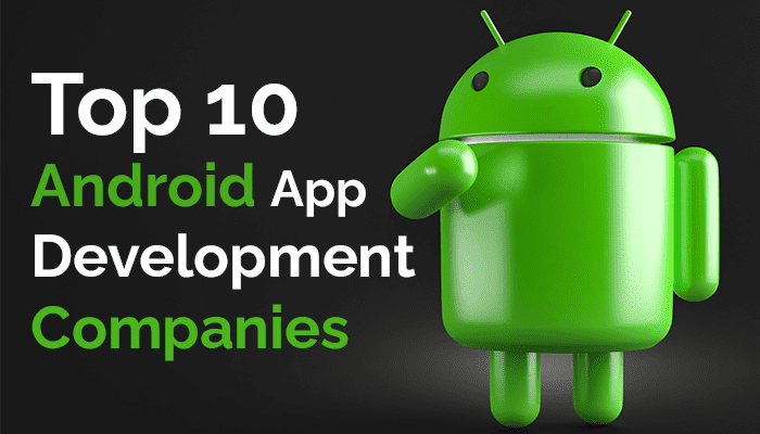 Top 10 Android App Development Companies in 2023